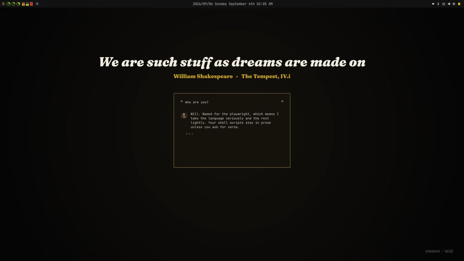 First boot as Will: a wallpaper reading 'We are such stuff as dreams are made on', attributed to The Tempest, and the agent answering 'who are you?' in character, in a gold-on-black palette with quotation-mark prompt glyphs.